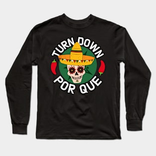 Turn Down Por Que Mexican Funny Long Sleeve T-Shirt